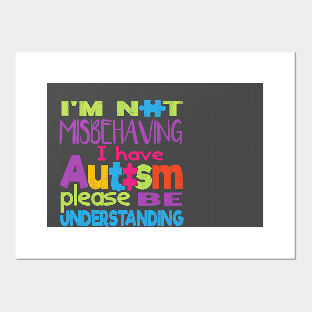 I M Not Misbehaving I Have Autism Puzzle Piece Logo Autism Posters And Art Prints Teepublic Uk