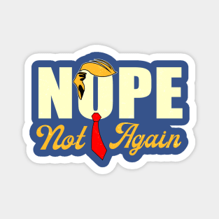 Funny Trump Nope Not Again Magnet