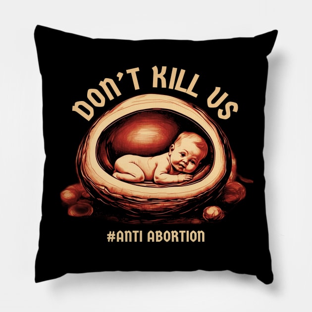 Anti Abortion - dont kill us Pillow by SUMAMARU