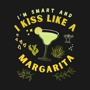 I'm Smart And I Kiss Like A Margarita T-Shirt