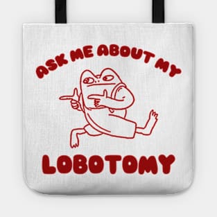 Ask me about my lobotomy  - Unisex Tote