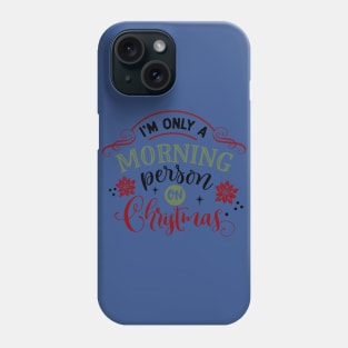 I'm only a morning person on Christmas Phone Case