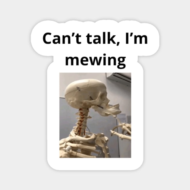 Can't talk I'm mewing meme looksmax skeleton quote funny Magnet by GoldenHoopMarket