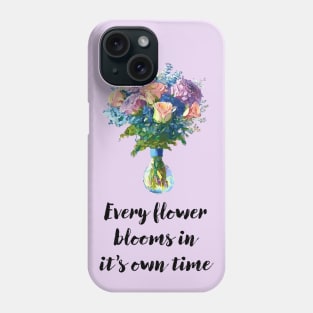 Every Flower Blooms in it's Own Time Phone Case