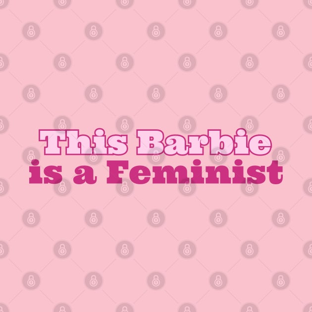this Barbie Is A Feminist by OnlyMySide