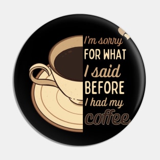 I'm sorry for what I said before I had my coffee - funny design for coffee lovers Pin