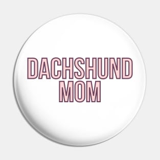 Dachshund Mom - Dog Quotes Pin