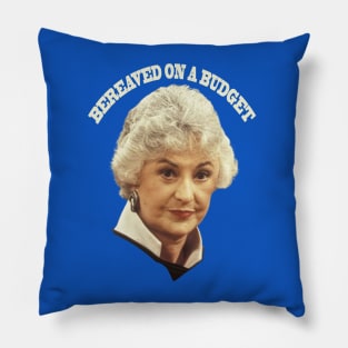 "BEA ARTHUR BEREAVED ON A BUDGET" Pillow