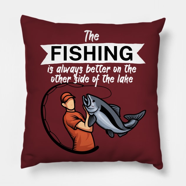 The fishing is always better on the other side of the lake Pillow by maxcode