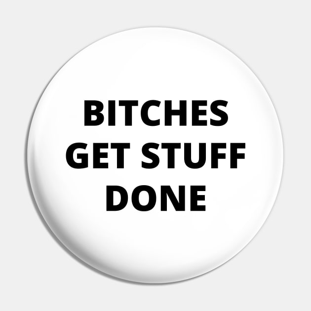 Bitches Get Stuff Done. Fun Boss Lady Quote Pin by That Cheeky Tee