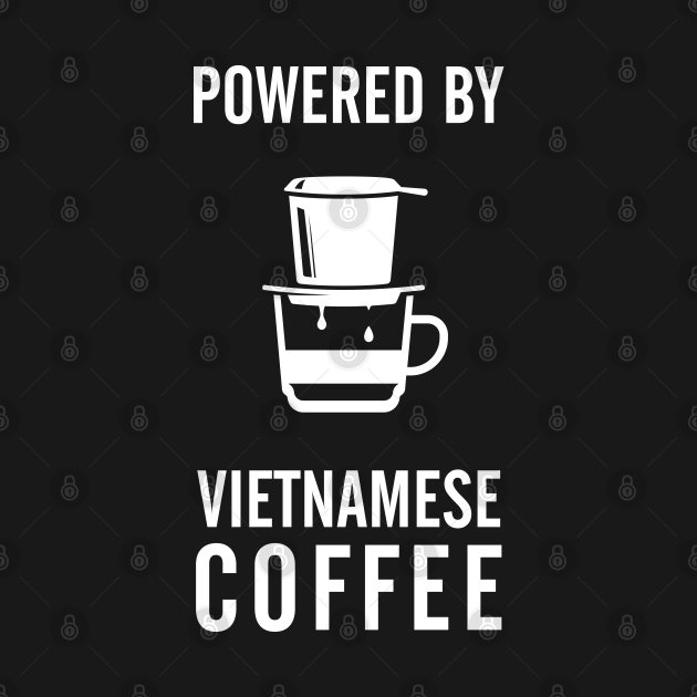Powered By Vietnamese Coffee Coffee TShirt TeePublic