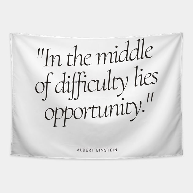 "In the middle of difficulty lies opportunity." - Albert Einstein Motivational Quote Tapestry by InspiraPrints