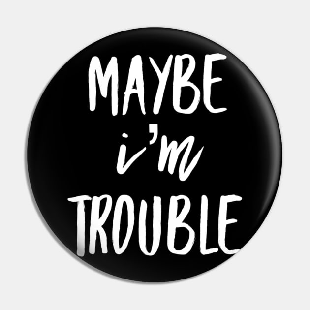 Maybe I'm Trouble Pin by GrayDaiser