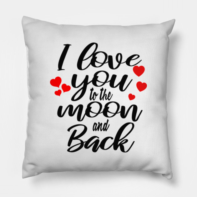 I Love You To The Moon And Back Valentines Day Gifts Pillow