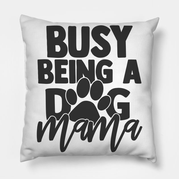 Busy Being a Dog Mama Funny Dog Mom Dog Lover Pillow by ThreadSupreme