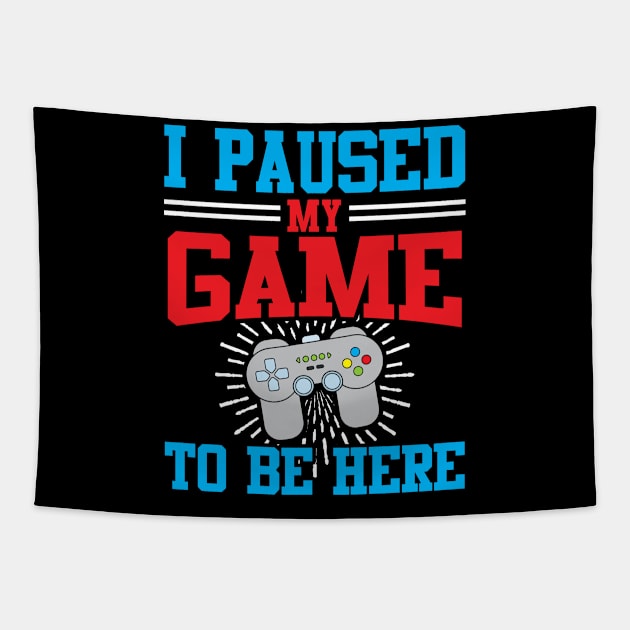 I Paused My Video Game To Be Here Tapestry by TeeShirt_Expressive