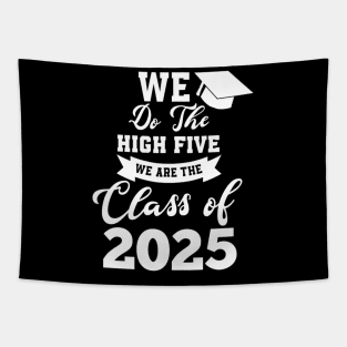We do the high five we are the class of 2025 graduate Tapestry