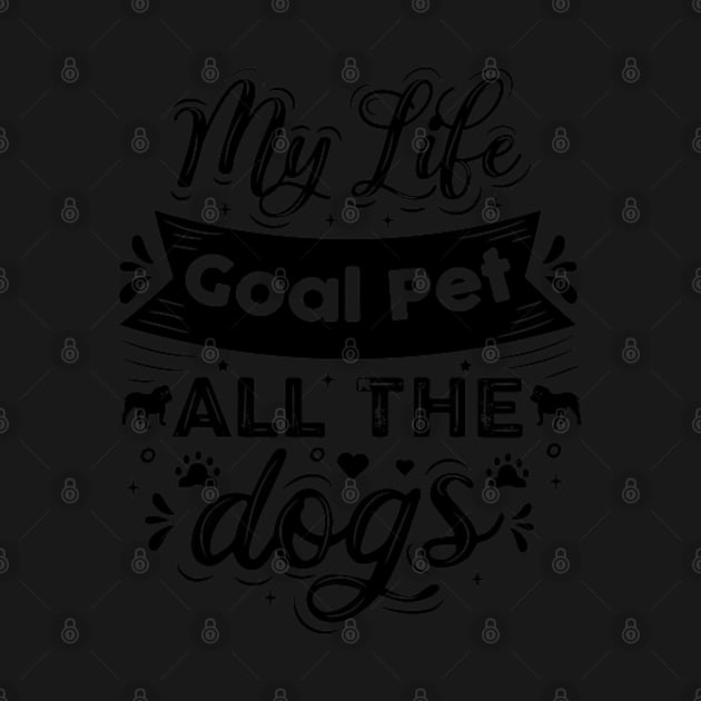 Life Goal Pet All The Dogs by rogergren