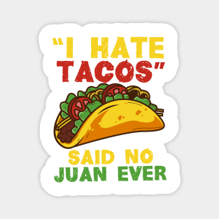 I hate Tacos said no Juan ever - Funny Cinco de Mayo T-Shirt for Taco Lovers Magnet