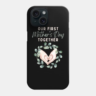 Our First Mother's Day Together Phone Case