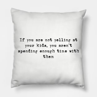 time with your kids yelling Pillow
