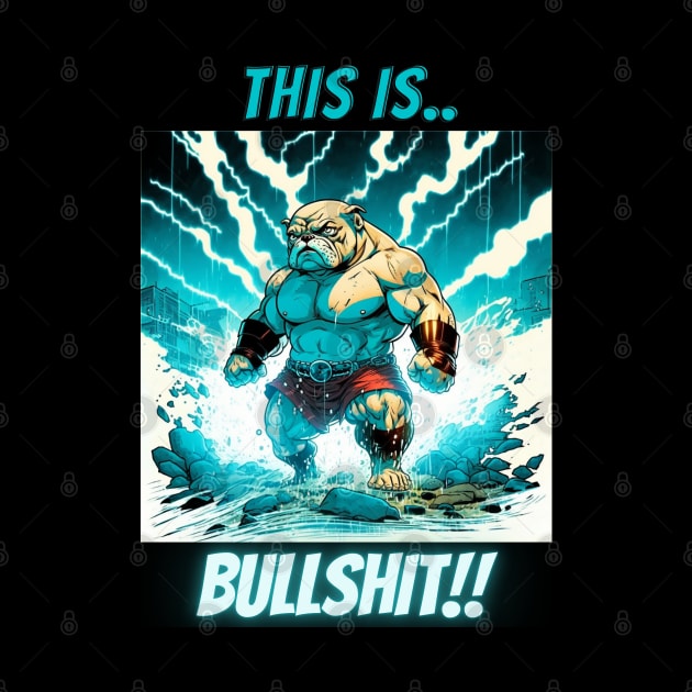 This Is Bullshit, Superhero Bulldog by LetsGetInspired