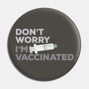 Don't Worry I'm Vaccinated Pin