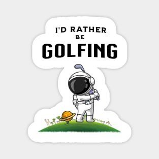 I'd rather be golfing funny astronaut golfer Magnet