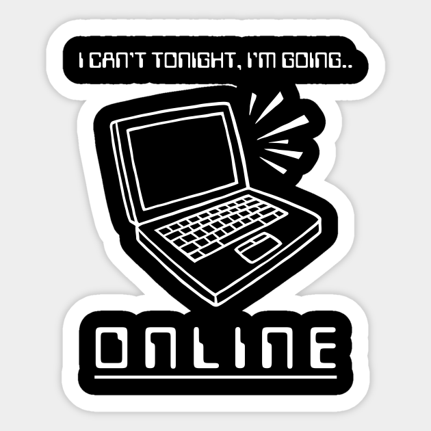 I Can't Tonight, I'm Going Online - Internet - Sticker