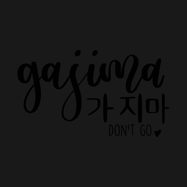 Gajima/ Don't go in Korean/ 가지마 by Slletterings