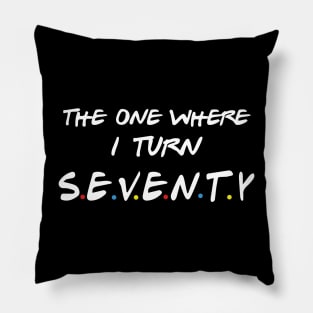 The One Where I Turn Seventy Pillow