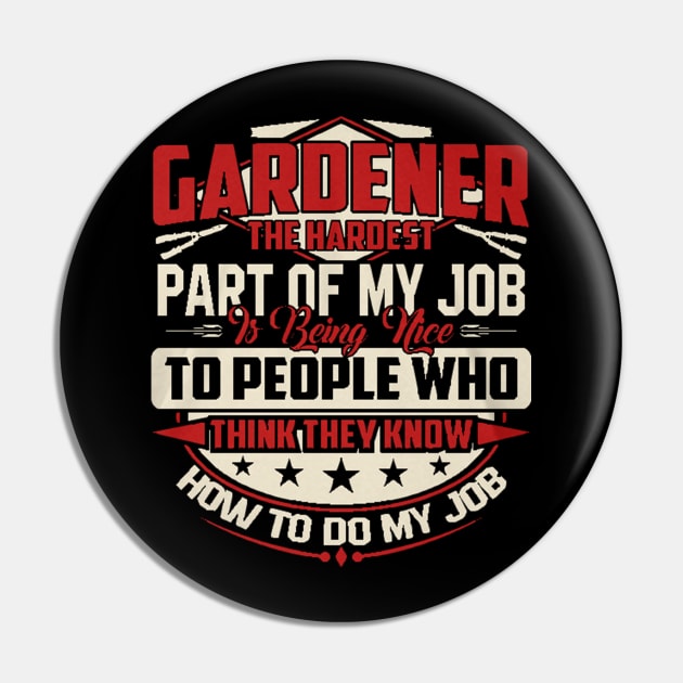 Gardener The Hardest Is Being Nice Pin by Danielss