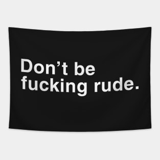 Don't Be Fucking Rude. Tapestry