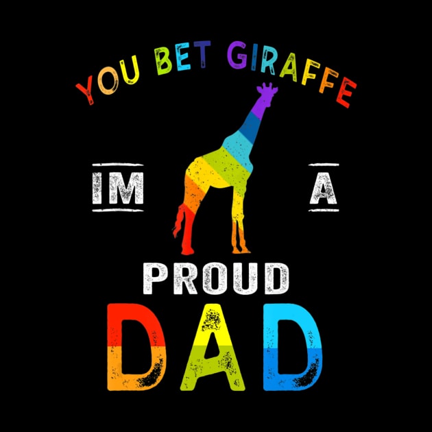 Lgbt Gay Flag You Bet Giraffe Im A Proud Dad by eldridgejacqueline