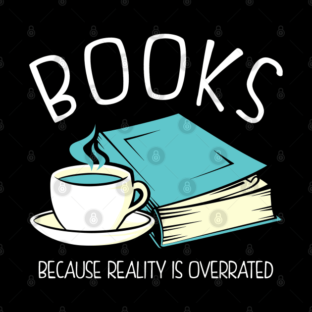 Books Because Reality Is Overrated by KsuAnn