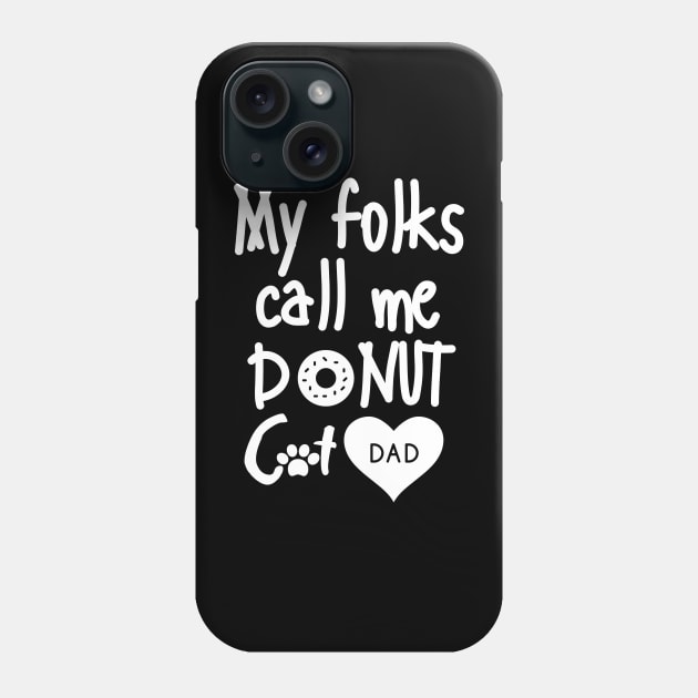 My folks call me Donut Cat Dad Phone Case by mksjr