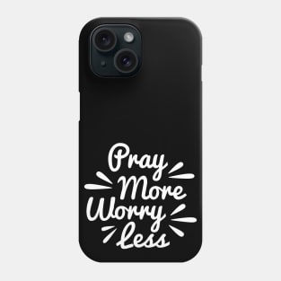 Pray More Worry Less Phone Case