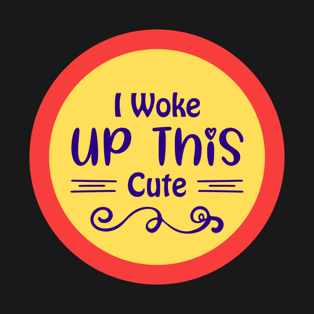 I Woke Up This Cute by KidsKingdom