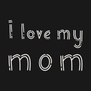 I love my mom T-Shirt