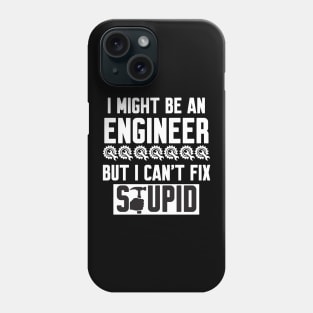 I Might Be An Engineer But I Can't fix Stupid Phone Case