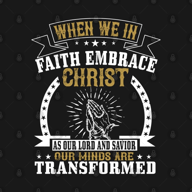 Embrace Christ As Our Lord And Saviour by D3Apparels