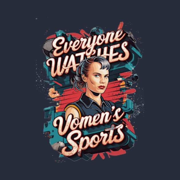 Everyone Watches Women's Sports Essential by CustomCraze