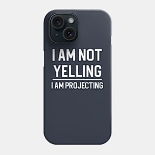 Funny Theatre Actor Gift Theatre Gift I Am Not Yelling I'm Projecting Phone Case