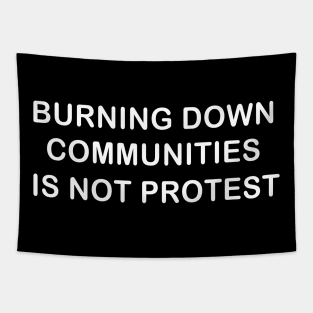 Burning Down Communities Is Not Protest Tapestry