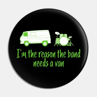 Funny Drummer Design - I'm The Reason the Band Needs a Van Pin