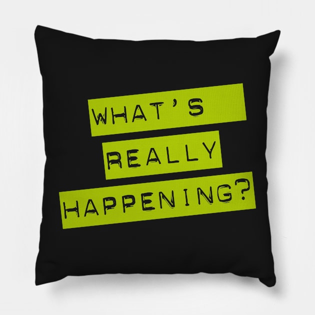 WHAT'S REALLY HAPPENING? typographic message Pillow by CliffordHayes