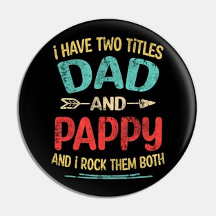 I Have Two Titles Dad And Pappy Funny Fathers Day Pappy Pin