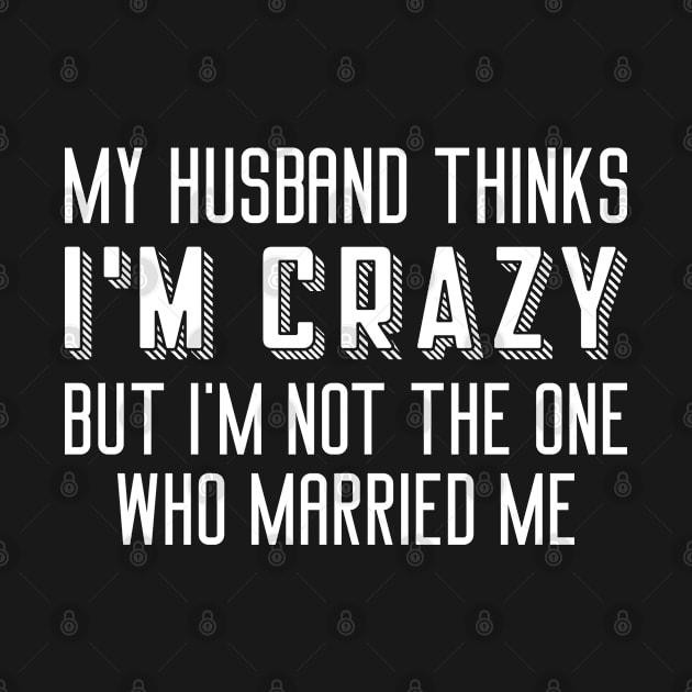 My Husband Thinks I’m Crazy by Cherrific