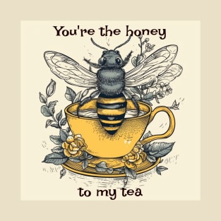 You're the honey to my tea T-Shirt