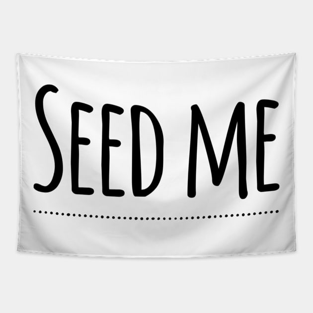 Seed Me (Simply Nasty) Tapestry by JasonLloyd